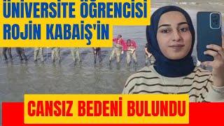 SON DAKİKA... Üniversiteli Rojin Kabaiş'in cansız bedeni bulundu