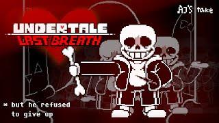 UNDERTALE: Last Breath | But He refused To Give Up (Aj's take)