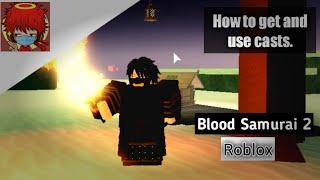 (OLD) How to get And Use Casts In Blood Samurai 2 (Roblox)