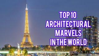 Top 10 Architectural Marvels in the World