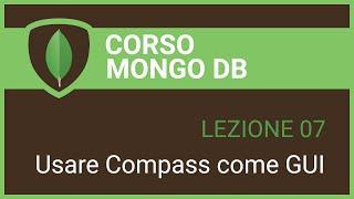 MongoDB Tutorial Italiano 07 - Usare Compass come interfaccia grafica