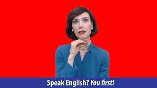 Speak English? YOU FIRST!