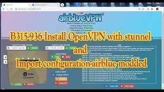 B315 -936 Install OpenVPN with stunnel and Import configuration airblue modded