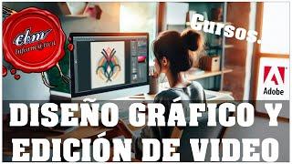 APRENDE DISEÑO GRAFICO Y EDICIÓN DE VIDEO CON EBM INFORMÁTICA - 5 CURSOS GRATIS  PROGRAMAS DE ADOBE