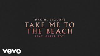 Imagine Dragons - Take Me To The Beach (feat. Baker Boy) (Official Audio)