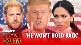 Meghan & Harry should be VERY worried - Donald Trump is unpredictable & WON'T hold back in visa row