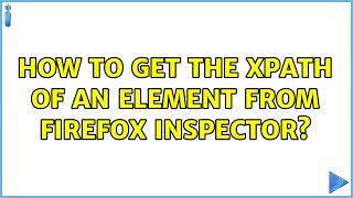 How to get the XPath of an element from Firefox inspector? (3 Solutions!!)