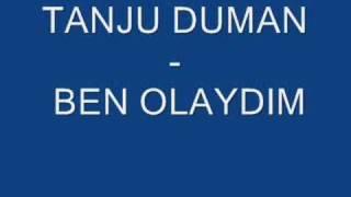 Tanju Duman - Ben Olaydim