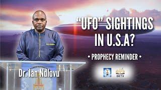 "UFO" sightings in U.S.A? -  prophecy reminder | Dr. Ian Ndlovu