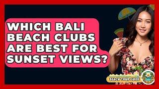 Which Bali Beach Clubs Are Best For Sunset Views? - Beach Tour Guide