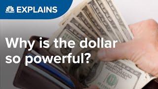 Why is the dollar so powerful? | CNBC Explains