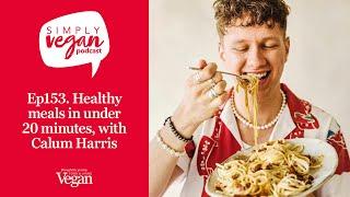 20 minute vegan meals, with Calum Harris