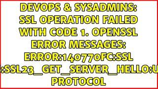 SSL operation failed with code 1. OpenSSL Error messages: error:140770FC:SSL...