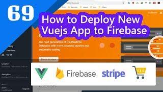 69 -  How to Deploy New Vuejs App to Firebase