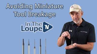 Avoiding Miniature Tool Breakage: In The Loupe TV Ep. 28