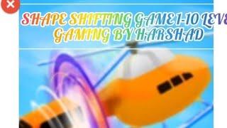 SHAPE SHIFTING GAME PLAYING 1-10 LEVEL/GAMING BY HARSHAD