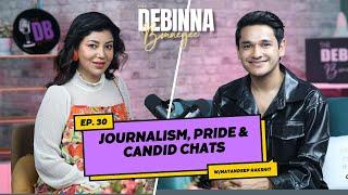 Nayandeep Rakshit: Journey, Journalism & Real Conversations | The Debina Bonnerjee Show