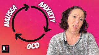 The Vicious Cycle of Nausea, Anxiety and OCD