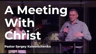 A Meeting With Christ // Sergey Kolesnichenko // December 25, 2024