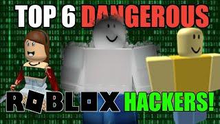 TOP 6 MOST DANGEROUS HACKERS ON ROBLOX!