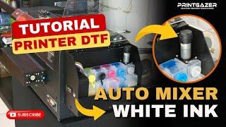 TUTORIAL PRINTGAZER TITAN AUTO MIXER WHITE INK DTF PRINTER