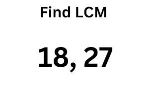 Find the LCM of 18 and 27