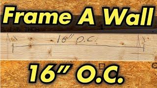 How To Build A Wall 16" On Center (O.C.)