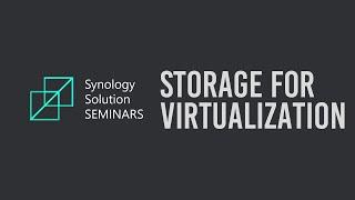 Storage for Virtualization Best Practices | Synology Webinar