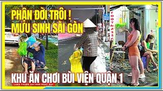 PHẬN ĐỜI TRÔI ! ĐÊM MƯU SINH SÀI GÒN | Khu Ăn Chơi Phố Bùi Viện Quận 1 | Cuộc Sống Sài Gòn Ngày Nay