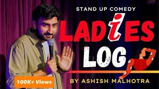 LADIES LOG  | STAND UP COMEDY | ASHISH MALHOTRA
