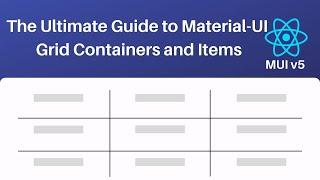 The Ultimate Guide to Material UI Grid Containers and Items (MUI v5)