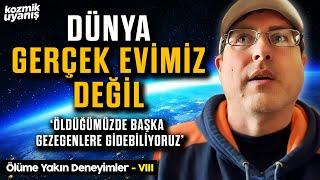 Öldüğümüzde Başka Gezegenlere Gidebiliyoruz | Ölüme Yakın Deneyimler