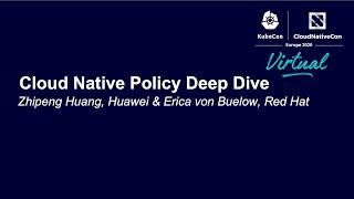 Cloud Native Policy Deep Dive - Zhipeng Huang, Huawei & Erica von Buelow, Red Hat