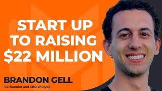 The Journey from Startup to Raising $22 Million with Investors with Brandon Gell of Clyde