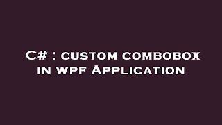 C# : custom combobox in wpf Application