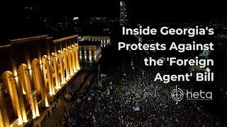 Inside Georgia's Protests Against the 'Foreign Agent' Bill: What's Happening on Tbilisi's Streets