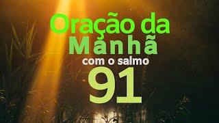 ORAÇÃO DA MANHÃ COM O SALMO 91