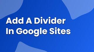 How to Add a Divider in Google Sites – Easy Guide