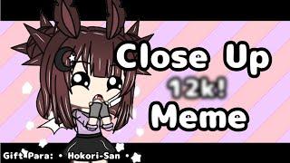 •Close Up Meme\Gift Para • Hokori-San • Especial 12k/GL/•ღMäy Künツღ•