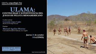 Ulama: continuidad y supervivencia del juego de pelota mesoamericano I Ciclo La arqueología hoy