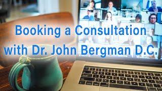 Booking a Consultation with Dr. John Bergman D.C.