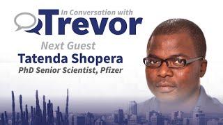 Tatenda Shopera, PhD Senior Scientist, Pfizer In Conversation with Trevor