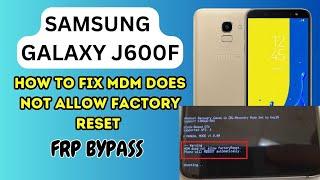 Samsung Galaxy J600F Fix MDM Does Not Allow Factory Reset || SM-J600F Frp Bypass