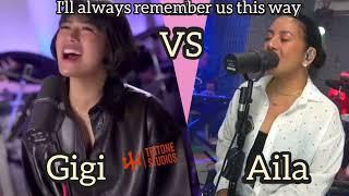 Gigi de Lana VS. Aila Santos         ..I'll always remember us this way