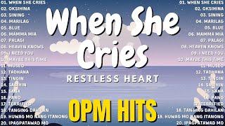 When She Cries - Restless Heart  OPM Tagalog Top Songs 2024 Playlist  Best OPM Tagalog Love Songs