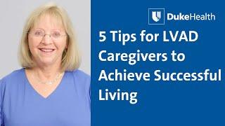 5 Tips for LVAD Caregivers to Achieve Successful Living | Duke Health