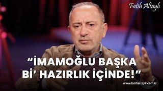 Fatih Altaylı yorumluyor: Ekrem İmamoğlu başka bi' hazırlık içinde!