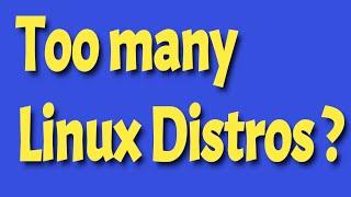 Are there too many Linux Distros ? What do you think?