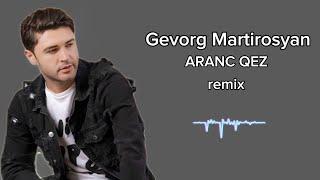 Gevorg Martirosyan Aranc qez (Remix - Ruben Avetisyan)