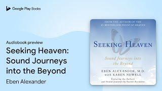 Seeking Heaven: Sound Journeys into the Beyond by Eben Alexander · Audiobook preview